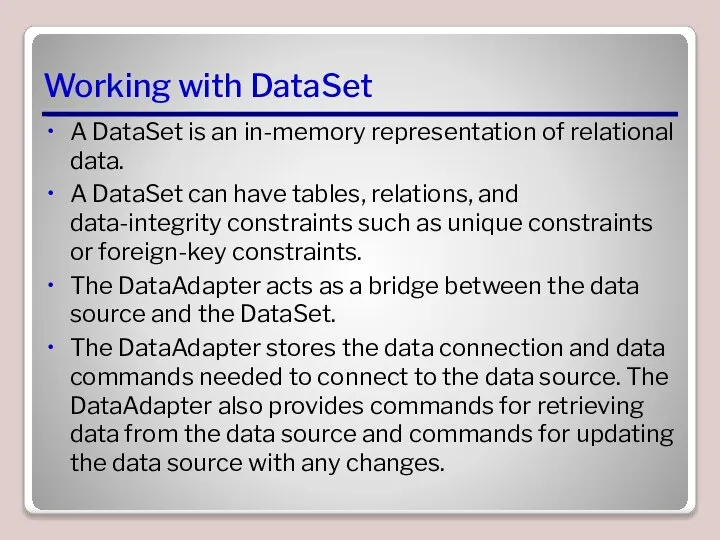 Working with DataSet A DataSet is an in-memory representation of relational