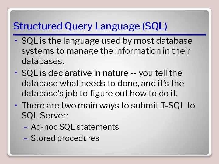 Structured Query Language (SQL) SQL is the language used by most