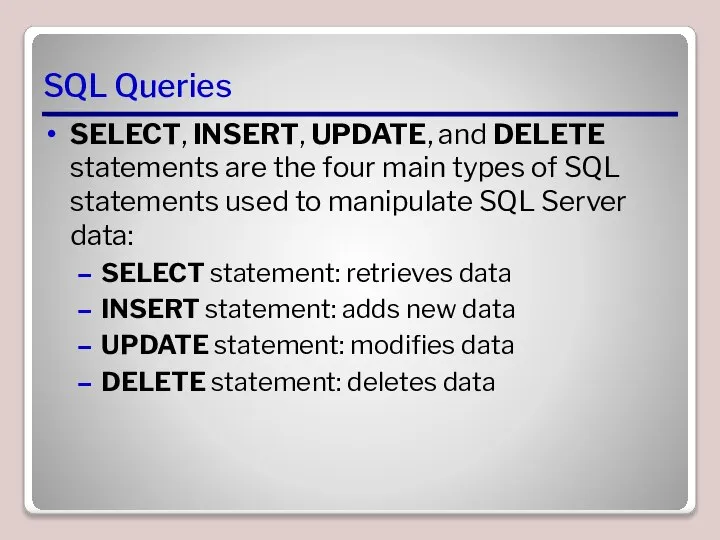 SQL Queries SELECT, INSERT, UPDATE, and DELETE statements are the four