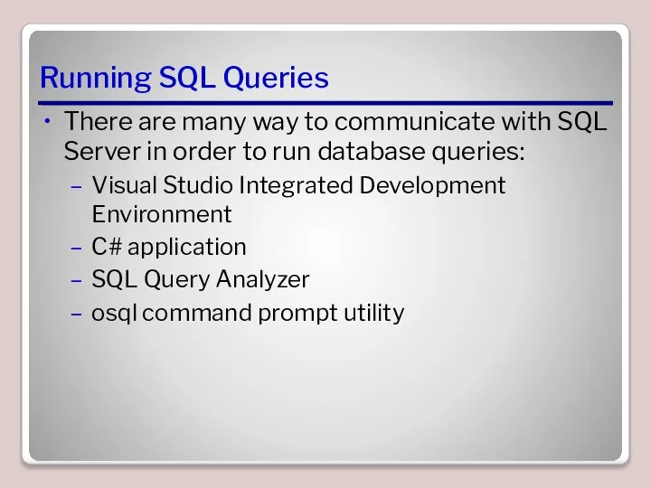Running SQL Queries There are many way to communicate with SQL