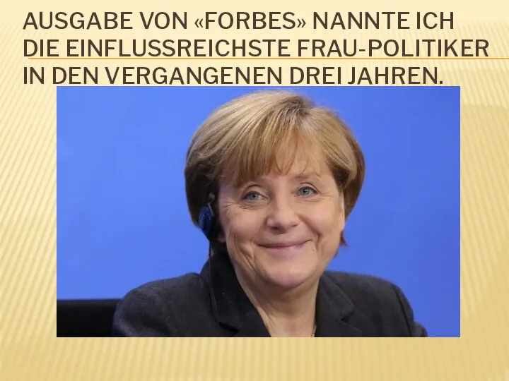 AUSGABE VON «FORBES» NANNTE ICH DIE EINFLUSSREICHSTE FRAU-POLITIKER IN DEN VERGANGENEN DREI JAHREN.