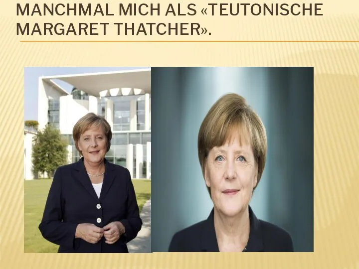 MANCHMAL MICH ALS «TEUTONISCHE MARGARET THATCHER».