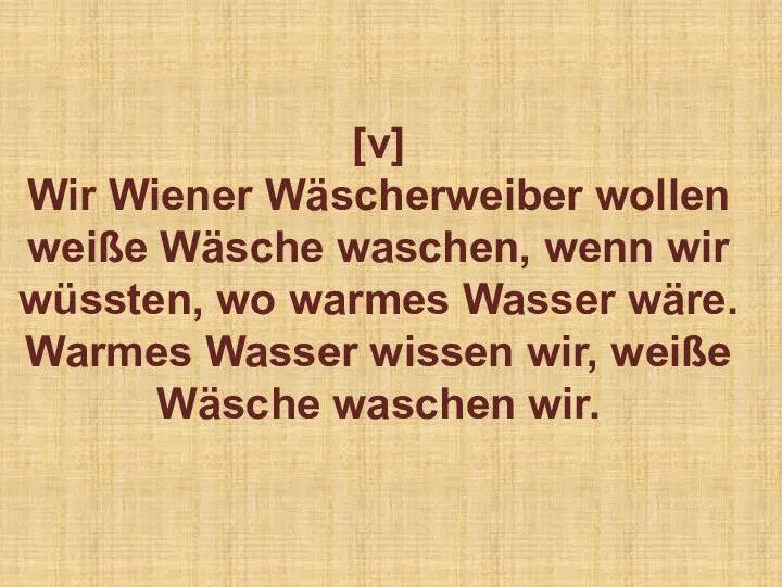 [v] Wir Wiener Wäscherweiber wollen weiße Wäsche waschen, wenn wir wüssten,