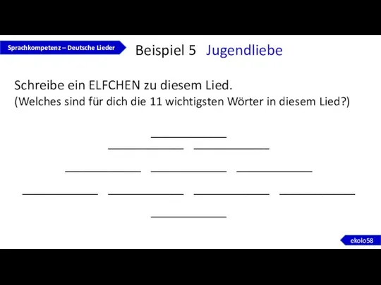 Beispiel 5 Jugendliebe Schreibe ein ELFCHEN zu diesem Lied. (Welches sind