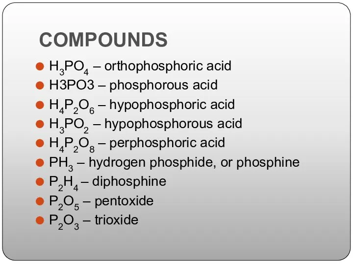 COMPOUNDS H3PO4 – orthophosphoric acid H3PO3 – phosphorous acid H4P2O6 –