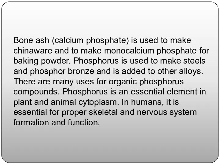 Bone ash (calcium phosphate) is used to make chinaware and to