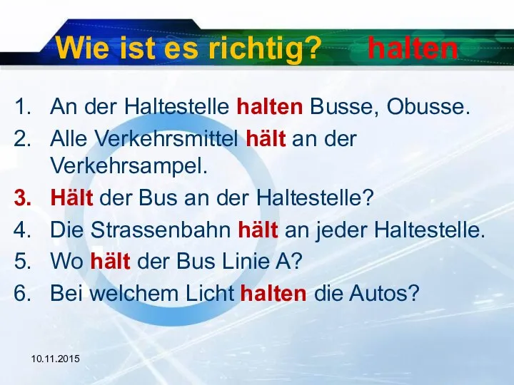 10.11.2015 Wie ist es richtig? halten An der Haltestelle halten Busse,