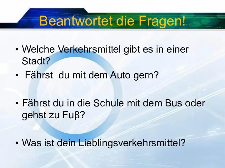 Beantwortet die Fragen! Welche Verkehrsmittel gibt es in einer Stadt? Fährst