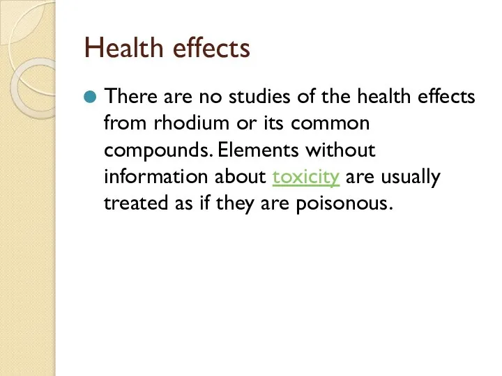 Health effects There are no studies of the health effects from