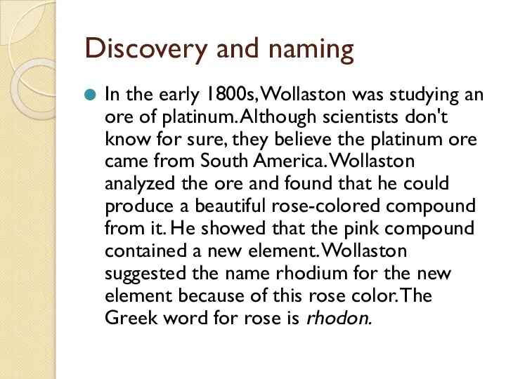 Discovery and naming In the early 1800s, Wollaston was studying an