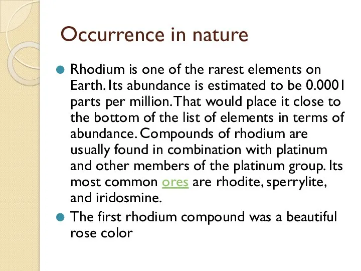 Occurrence in nature Rhodium is one of the rarest elements on