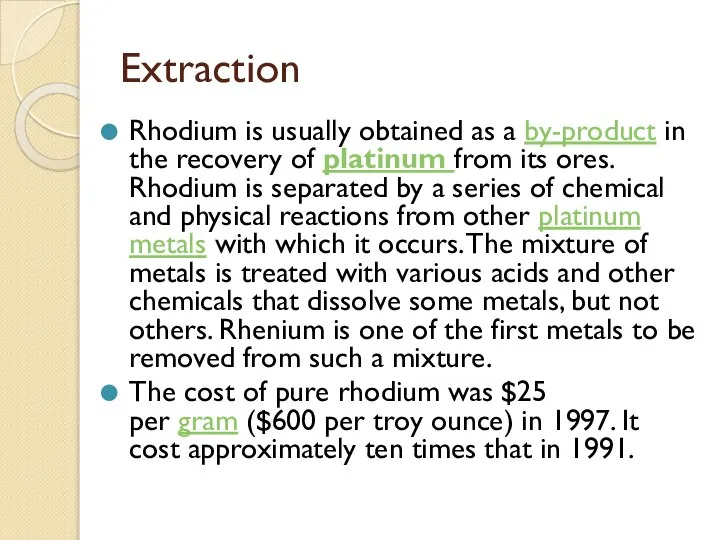 Extraction Rhodium is usually obtained as a by-product in the recovery