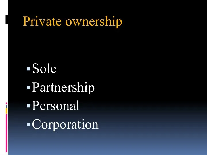 Private ownership Sole Partnership Personal Corporation