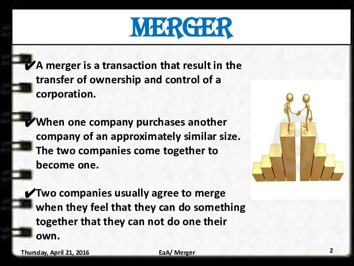 MERGER A merger is a transaction that result in the transfer