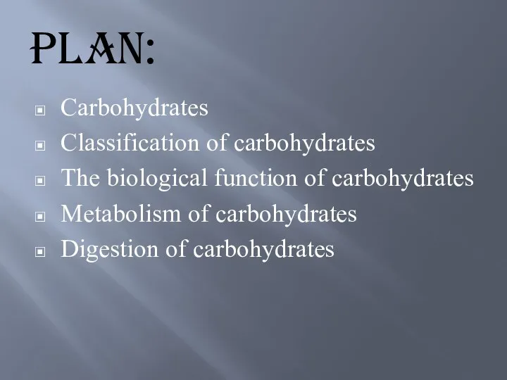 Plan: Carbohydrates Classification of carbohydrates The biological function of carbohydrates Metabolism of carbohydrates Digestion of carbohydrates