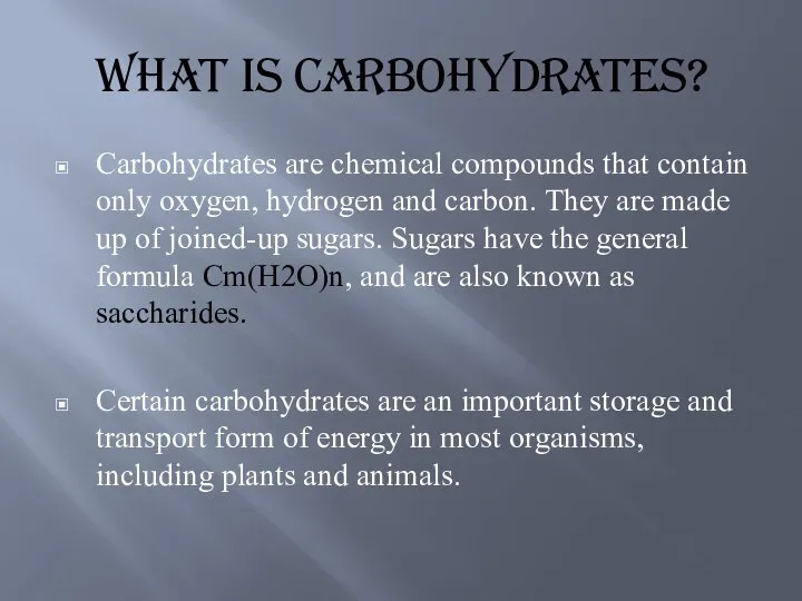 What is carbohydrates? Carbohydrates are chemical compounds that contain only oxygen,