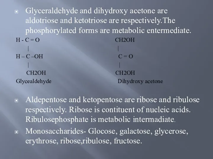 Glyceraldehyde and dihydroxy acetone are aldotriose and ketotriose are respectively.The phosphorylated