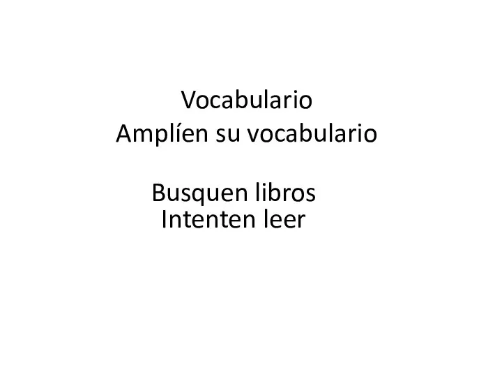 Vocabulario Amplíen su vocabulario Busquen libros Intenten leer