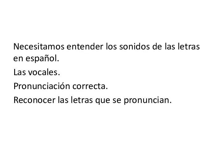 Necesitamos entender los sonidos de las letras en español. Las vocales.