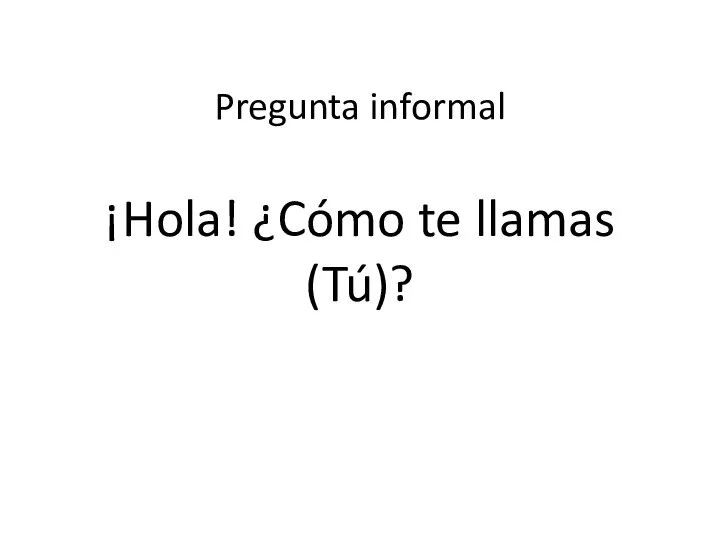 ¡Hola! ¿Cómo te llamas (Tú)? Pregunta informal