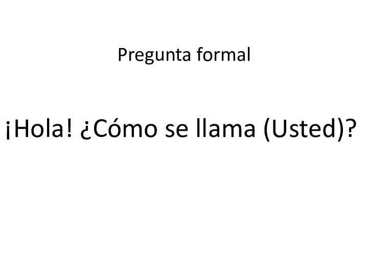 ¡Hola! ¿Cómo se llama (Usted)? Pregunta formal