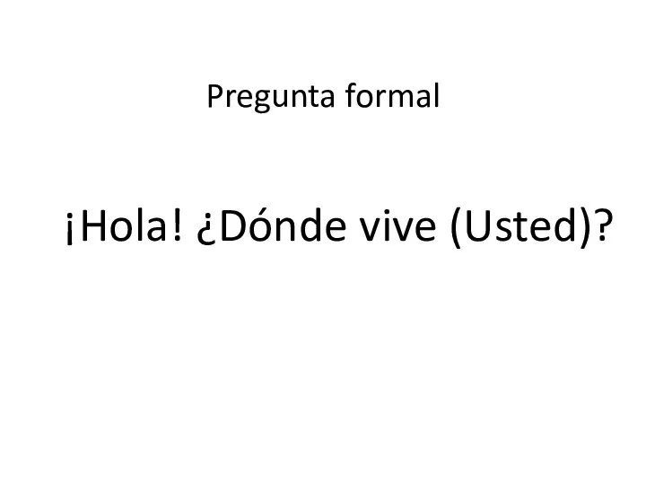 ¡Hola! ¿Dónde vive (Usted)? Pregunta formal