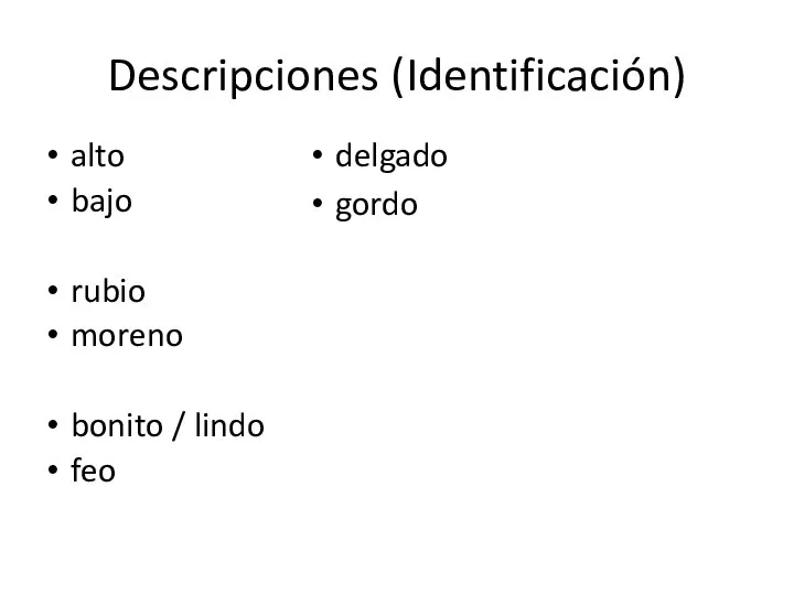 Descripciones (Identificación) alto bajo rubio moreno bonito / lindo feo delgado gordo