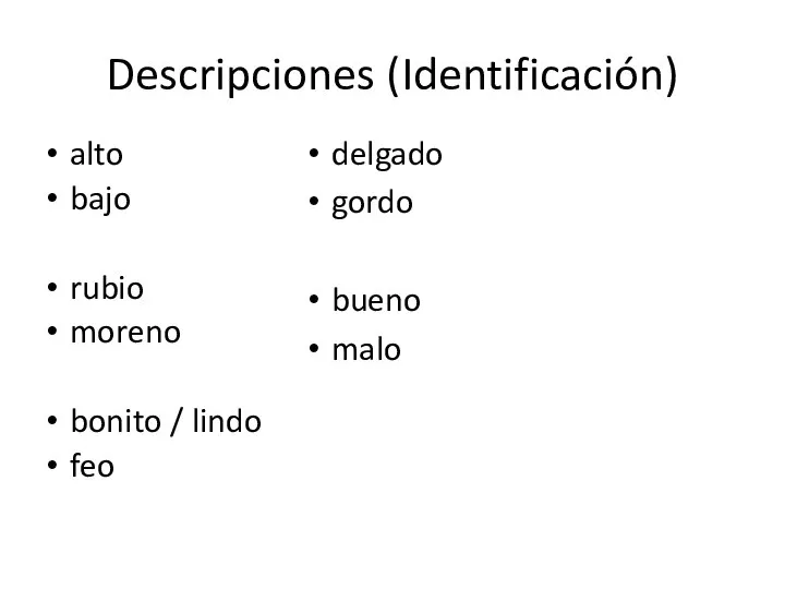 Descripciones (Identificación) alto bajo rubio moreno bonito / lindo feo delgado gordo bueno malo