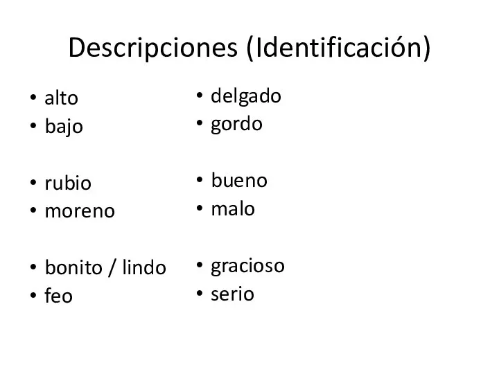 Descripciones (Identificación) alto bajo rubio moreno bonito / lindo feo delgado gordo bueno malo gracioso serio