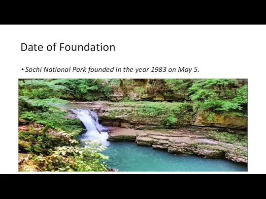 Date of Foundation Sochi National Park founded in the year 1983 on May 5.