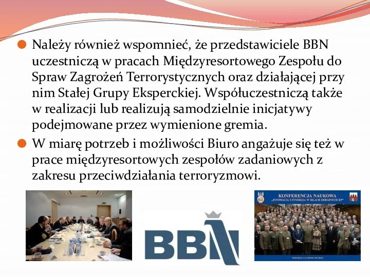 Należy również wspomnieć, że przedstawiciele BBN uczestniczą w pracach Międzyresortowego Zespołu