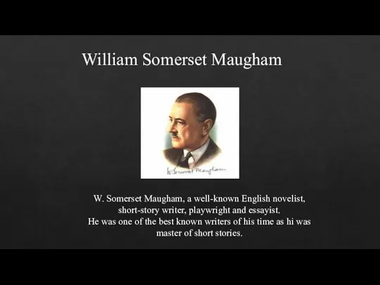 W. Somerset Maugham, a well-known English novelist, short-story writer, playwright and