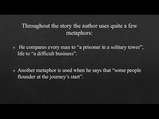 Тhroughout the story the author uses quite a few metaphors: He