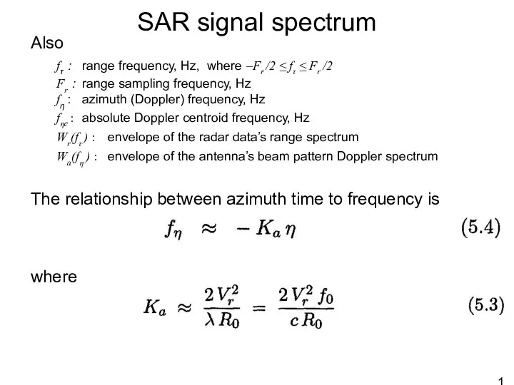 SAR signal spectrum Also fτ : range frequency, Hz, where –Fr