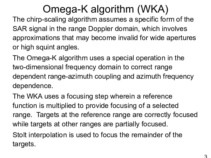 Omega-K algorithm (WKA) The chirp-scaling algorithm assumes a specific form of