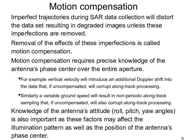 Motion compensation Imperfect trajectories during SAR data collection will distort the