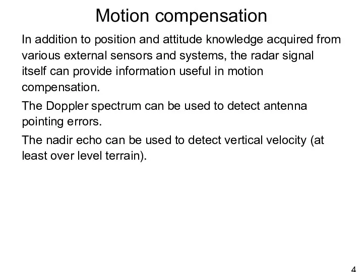 Motion compensation In addition to position and attitude knowledge acquired from