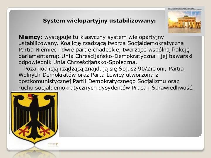 Niemcy: występuje tu klasyczny system wielopartyjny ustabilizowany. Koalicję rządzącą tworzą Socjaldemokratyczna