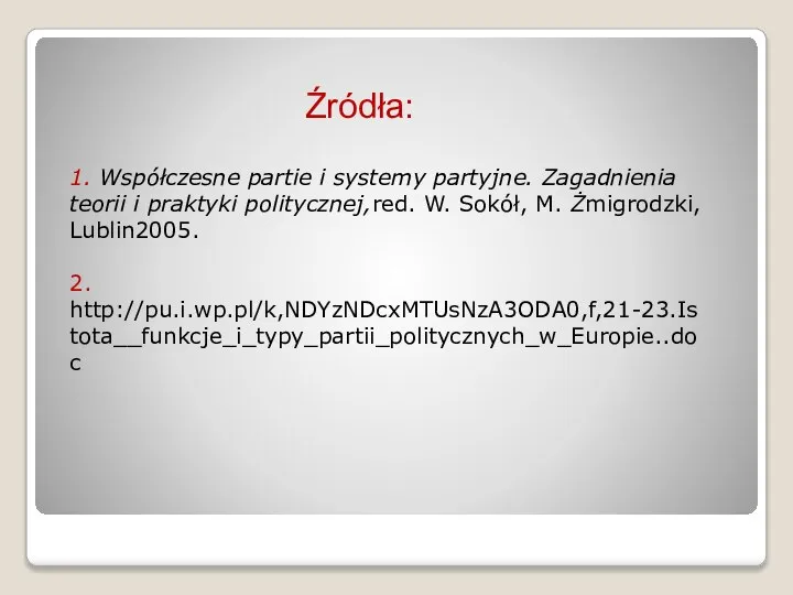 Źródła: 1. Współczesne partie i systemy partyjne. Zagadnienia teorii i praktyki