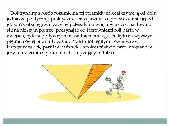 Doktrynalny sposób rozumienia tej piramidy zalecał czytać ją od dołu, jednakże