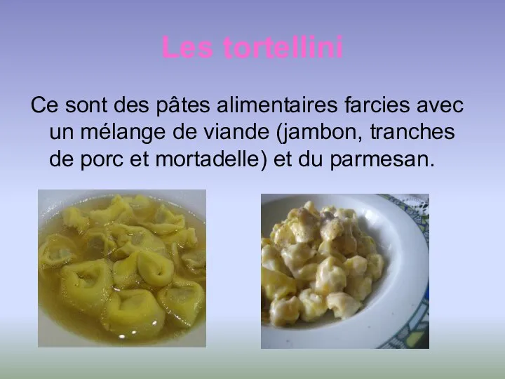 Les tortellini Ce sont des pâtes alimentaires farcies avec un mélange