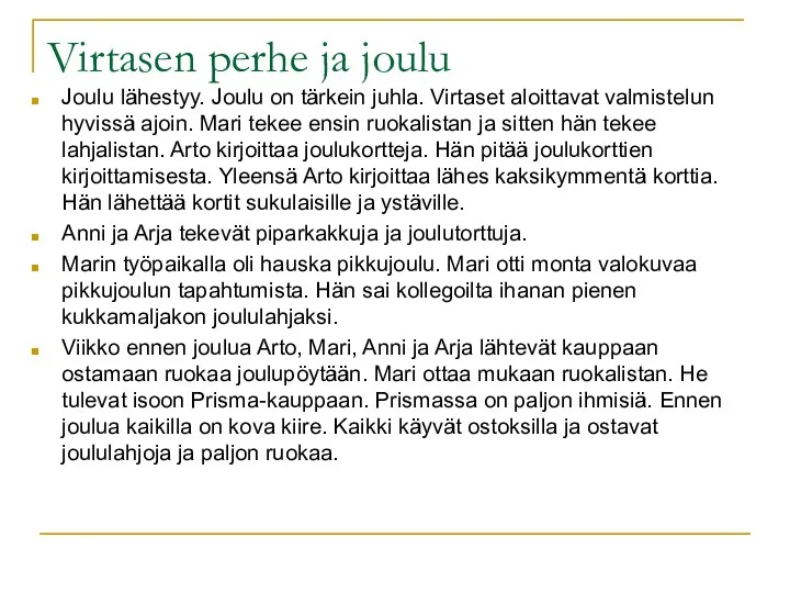 Virtasen perhe ja joulu Joulu lähestyy. Joulu on tärkein juhla. Virtaset