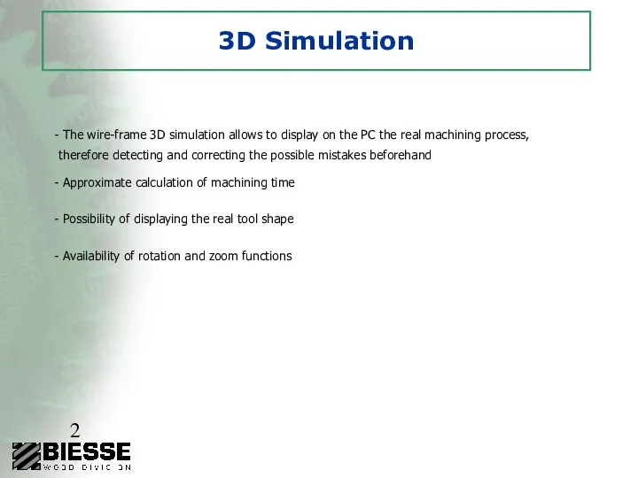 3D Simulation The wire-frame 3D simulation allows to display on the