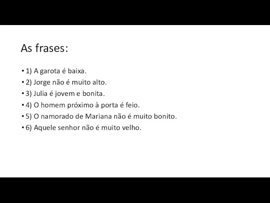 As frases: 1) A garota é baixa. 2) Jorge não é