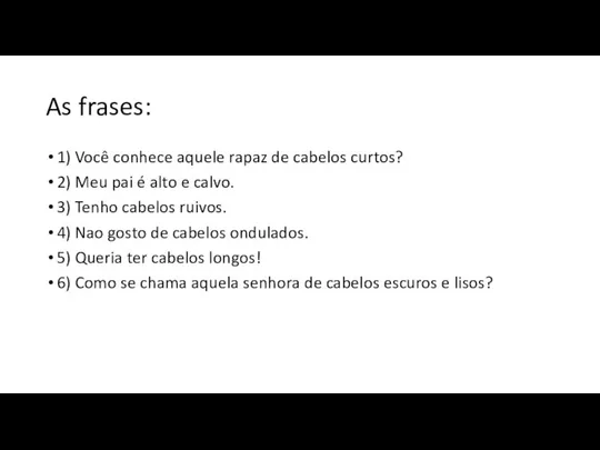 As frases: 1) Você conhece aquele rapaz de cabelos curtos? 2)