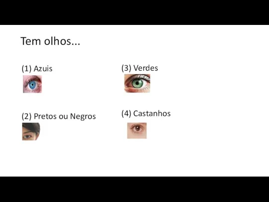 Tem olhos... (1) Azuis (2) Pretos ou Negros (3) Verdes (4) Castanhos