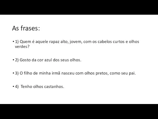 As frases: 1) Quem é aquele rapaz alto, jovem, com os