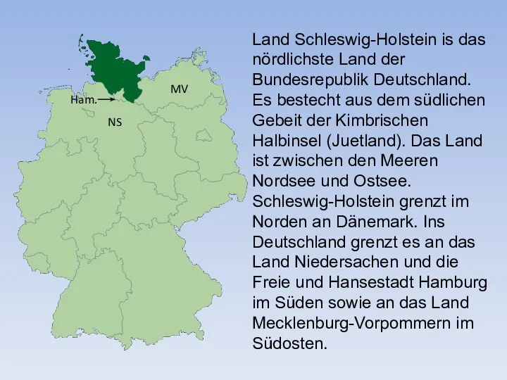 Land Schleswig-Holstein is das nördlichste Land der Bundesrepublik Deutschland. Es bestecht