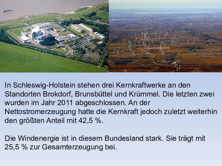 In Schleswig-Holstein stehen drei Kernkraftwerke an den Standorten Brokdorf, Brunsbüttel und