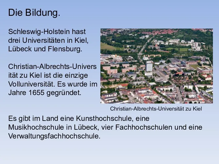 Die Bildung. Schleswig-Holstein hast drei Universitäten in Kiel, Lübeck und Flensburg.